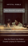 The Church's Orphans: How the Church Can Protect Couples Longing for Parenthood EBOOK